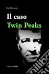 Il caso Twin Peaks libro di Gamerro Paolo