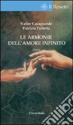 Le armonie dell'amore infinito. Dialoghi sui grandi amori nel mito libro