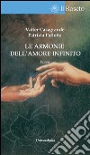 Le armonie dell'amore infinito. Dialoghi sui grandi amori nel mito libro di Casagrande Valter Pallotta Patrizia