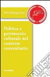 Politica e patrimonio culturale nel contesto comunitario libro