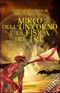 Mirco dell'unicorno e la fisica del tre libro