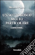 Un sottobosco molto particolare e altre storie... libro