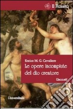 Le opere incompiute del Dio creatore libro