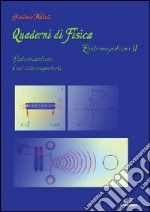 Quaderni di fisica. Elettromagnetismo. Vol. 2: Elettromagnetismo, onde elettromagnetiche