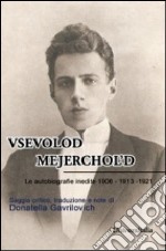 Vsevolod Mejerchol'd. Le autobiografie inedite 1906-1913-1921