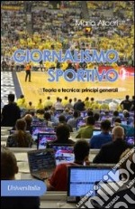 Giornalismo sportivo. Teoria e tecnica: principi generali libro