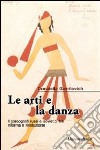 Le arti e la danza. I coreografi russi e sovietici tra riforma e rivoluzione libro di Gavrilovich Donatella