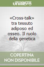 «Cross-talk» tra tessuto adiposo ed osseo. Il ruolo della genetica
