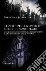 L'essere-per-la-morte in Buffy the vampire slayer. Analisi ontologico-esistenziale dell'universo audiovisivo creato da Joss Whedon libro