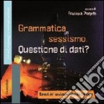 Grammatica e sessismo. Questione di dati? Lavori del seminario interdisciplinare. Vol. 1 libro