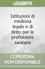 Istituzioni di medicina legale e di dirito per le professioni sanitarie libro