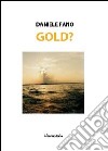 Gold? libro di Fano Daniele