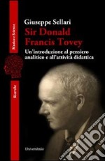 Sir Donald Francis Tovey. Un'introduzione al pensiero analitico e all'attività didattica libro