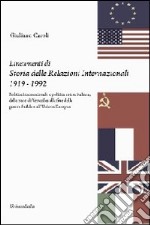 Lineamenti di storia delle relazioni internazionali 1919-1992. Politica internazionale e politica estera italiana, dalla pace di Versailles... libro