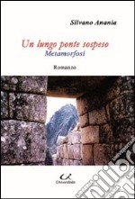 Un lungo ponte sospeso. Metamorfosi libro