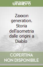 Zaxxon generation. Storia dell'isometria dalle origini a Diablo