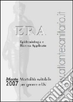 Atlante ERA 2007. Mortalità evitabile e contesto demografico per Usl. Era epidemiologia e ricerca applicata libro