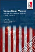 Comic book movies. Percorsi nel cinema dei supereroi a stelle e strisce libro