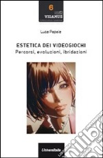 Estetica dei videogiochi. Percorsi, evoluzioni, ibridazioni