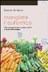 Mangiare l'autentico. Cibo e alimentazione tra revivalismi culturali e industria della nostalgia libro