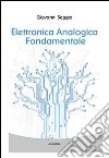 Elettronica analogica fondamentale. Include nozioni base di matematica, fisica, chimica, elettrotecnica. Ediz. italiana e inglese libro