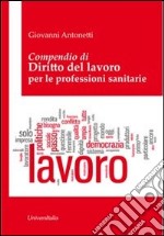 Compendio di diritto del lavoro per le professioni sanitarie libro