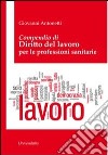 Compendio di diritto del lavoro per le professioni sanitarie libro di Antonetti Giovanni