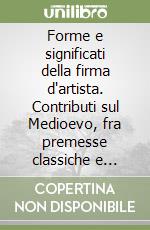 Forme e significati della firma d'artista. Contributi sul Medioevo, fra premesse classiche e prospettive moderne