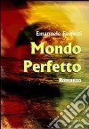 Mondo perfetto libro di Ferretti Emanuele