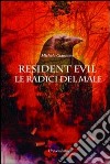 Resident Evil. Le radici del male libro di Giannone Michele