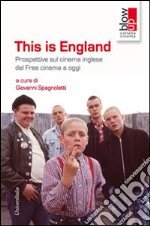 This is England. Prospettive sul cinema inglese dal free cinema a oggi libro