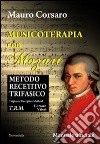 Musicoterapia con Mozart. Metodo recettivo trifasico. Ediz. italiana e inglese libro di Corsaro Mauro