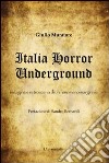 Italia horror underground. Indagine e retroscena di un fenomeno marginale libro di Muratore Giulio