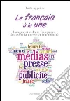 Le français à la une. Langue et culture françaises à travers la presse et la publicité libro di Appetito Paola