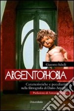 Argentophobia. Caratteristiche e peculiarità nella filmografia di Dario Argento