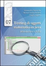 Testing di oggetti matematici in java. Introduzione a JUnit libro