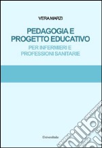 Pedagogia e progetto educativo. Per infermieri e professioni sanitarie