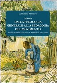 Dalla pedagogia generale alla pedagogia del movimento. Problematiche educative e modelli di intervento