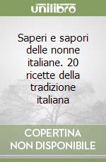 Saperi e sapori delle nonne italiane. 20 ricette della tradizione italiana libro