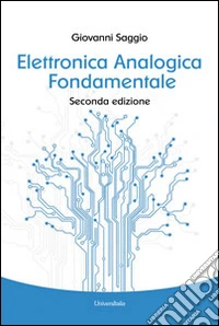 Elettronica analogica fondamentale. Include nozioni base di matematica, fisica, chimica, elettrotecnica libro