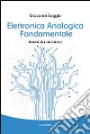 Elettronica analogica fondamentale. Include nozioni base di matematica, fisica, chimica, elettrotecnica libro