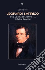 Leopardi satirico. Dalla Batracomiomachia ai Paralipomeni libro