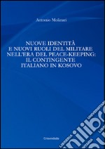 Nuove identità e nuovi ruoli del militare nell'era del peace-keeping. Il contingente italiano in Kosovo