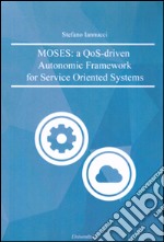 MOSES: a QoS-driven autonomic framework for Service Oriented Systems libro