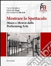 Mostrare lo spettacolo. Musei e mostre delle performing arts libro