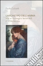 L'archetipo dell'anima. Miti e immagini femminili in D'Annunzio libro