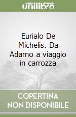 Eurialo De Michelis. Da Adamo a viaggio in carrozza libro