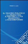 Il teatro politico e la propaganda a partire da una prospettiva di Giacobinismo libro