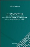 Il Valentino. L'uomo rinascimentale come opus alchemicum. Nigredo, Albedo, Rubedo. Solvet et coagula? Alchimia e politica libro di Cantarano Michele