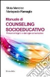 Manuale di counseling socioeducativo. Percorsi integrati e strategie comunicative libro di Mendico Silvia Ramaglia Mariapaola